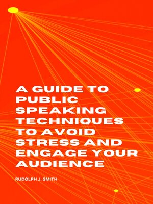cover image of A Guide to Public Speaking Techniques to Avoid Stress and Engage Your Audience